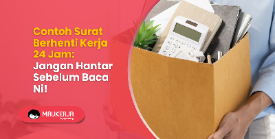 Contoh Surat Berhenti Kerja 24 Jam: Jangan Hantar Sebelum Baca Ni!
