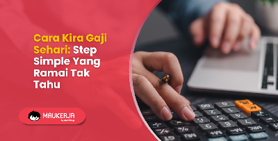 Cara Kira Gaji Sehari: Step Simple Yang Ramai Tak Tahu