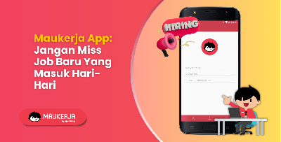 Maukerja App: Jangan Miss Job Baru Yang Masuk Hari-Hari