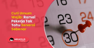 Cuti Umum Wajib: Ramai Pekerja Tak Tahu Senarai Sebenar