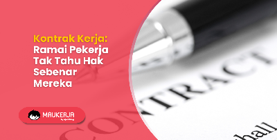 Kontrak Kerja: Ramai Pekerja Tak Tahu Hak Sebenar Mereka