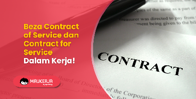 Beza Contract of Service dan Contract for Service Dalam Kerja!