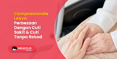 Compassionate Leave: Perbezaan Dengan Cuti Sakit & Cuti Tanpa Rekod