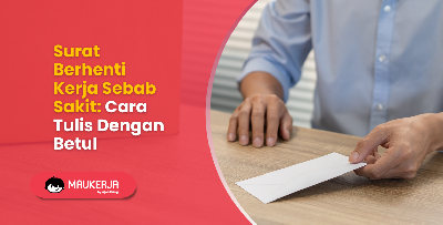Surat Berhenti Kerja Sebab Sakit: Cara Tulis Dengan Betul