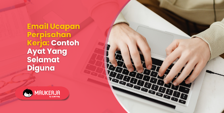 Email Ucapan Perpisahan Kerja: Contoh Ayat Yang Selamat Diguna