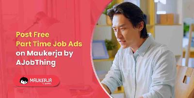 Post Free Part Time Job Ads on Maukerja by AJobThing
