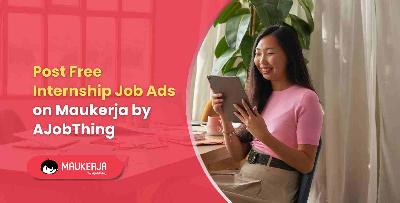 Post Free Internship Job Ads on Maukerja by AJobThing
