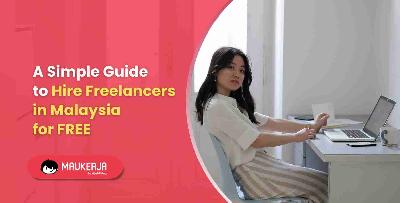 A Simple Guide to Hire Freelancers in Malaysia for FREE
