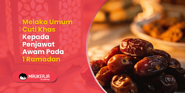 Melaka Umum Cuti Khas Kepada Penjawat Awam Pada 1 Ramadan