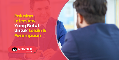 Pakaian Interview Yang Betul Untuk Lelaki & Perempuan