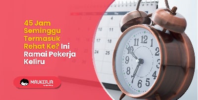 45 Jam Seminggu Termasuk Rehat Ke? Ini Ramai Pekerja Keliru