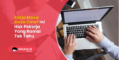 Kerja Masa Raya Cina? Ini Hak Pekerja Yang Ramai Tak Tahu
