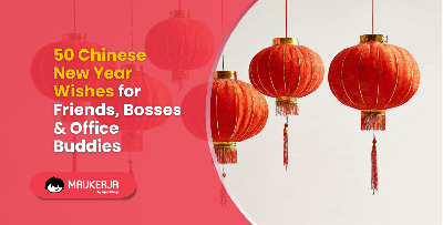 50 Chinese New Year Wishes for Friends, Bosses & Office Buddies
