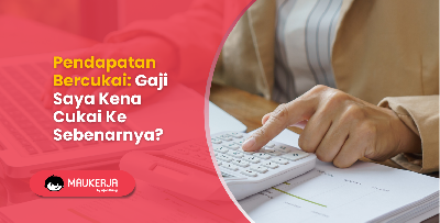 Pendapatan Bercukai: Gaji Saya Kena Cukai Ke Sebenarnya?