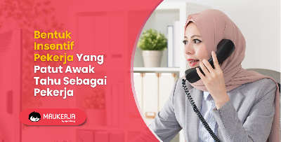 Bentuk Insentif Pekerja Yang Patut Awak Tahu Sebagai Pekerja