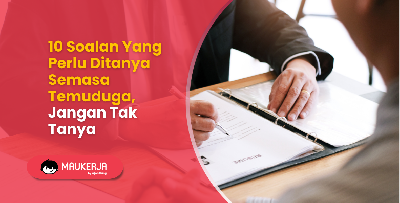 10 Soalan Yang Perlu Ditanya Semasa Temuduga, Jangan Tak Tanya