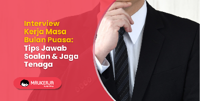 Interview Kerja Masa Bulan Puasa: Tips Jawab Soalan & Jaga Tenaga