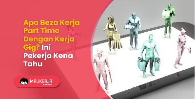 Apa Beza Kerja Part Time Dengan Kerja Gig? Ini Pekerja Kena Tahu