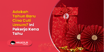 Adakah Tahun Baru Cina Cuti Umum? Ini Pekerja Kena Tahu