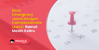 Beza Emergency Leave Dengan Compassionate Leave! Ramai Masih Keliru