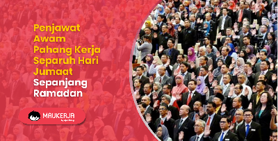 Penjawat Awam Pahang Kerja Separuh Hari Jumaat Sepanjang Ramadan