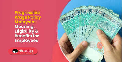 Progressive Wage Policy Malaysia: Meaning, Eligibility & Benefits for Employees