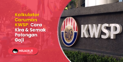 Kalkulator Caruman KWSP: Cara Kira & Semak Potongan Gaji