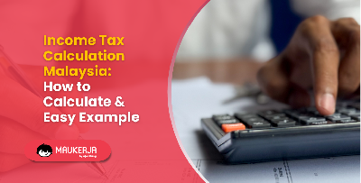 Income Tax Calculation Malaysia: How to Calculate & Easy Example