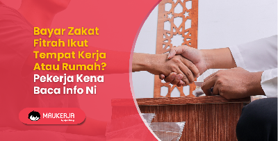 Bayar Zakat Fitrah Ikut Tempat Kerja Atau Rumah? Pekerja Kena Baca Info Ni