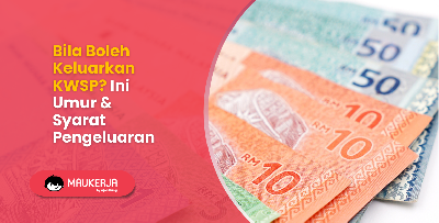 Bila Boleh Keluarkan KWSP? Ini Umur & Syarat Pengeluaran