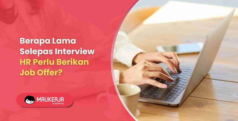Berapa Lama Selepas Interview HR Perlu Berikan Job Offer?