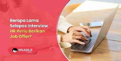 Berapa Lama Selepas Interview HR Perlu Berikan Job Offer?
