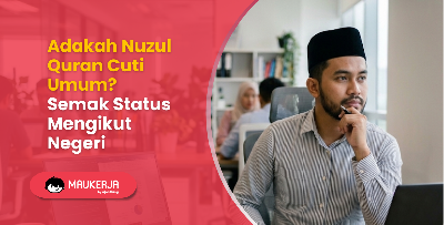 Adakah Nuzul Quran Cuti Umum? Semak Status Mengikut Negeri