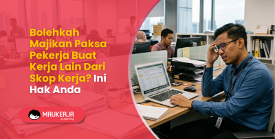 Bolehkah Majikan Paksa Pekerja Buat Kerja Lain Dari Skop Kerja? Ini Hak Anda