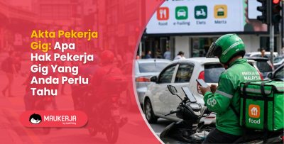 Akta Pekerja Gig: Apa Hak Pekerja Gig Yang Anda Perlu Tahu