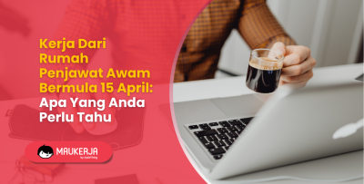 Kerja Dari Rumah Penjawat Awam Bermula 15 April: Apa Yang Anda Perlu Tahu