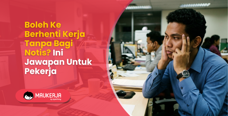 Boleh Ke Berhenti Kerja Tanpa Bagi Notis? Ini Jawapan Untuk Pekerja