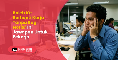 Boleh Ke Berhenti Kerja Tanpa Bagi Notis? Ini Jawapan Untuk Pekerja