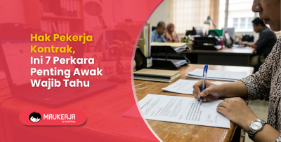 Hak Pekerja Kontrak, Ini 7 Perkara Penting Awak Wajib Tahu