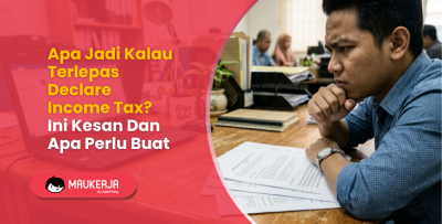 Apa Jadi Kalau Terlepas Declare Income Tax? Ini Kesan Dan Apa Perlu Buat