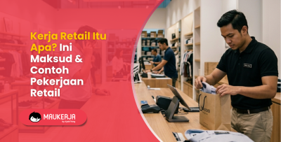 Kerja Retail Itu Apa? Ini Maksud & Contoh Pekerjaan Retail