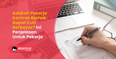 Adakah Pekerja Kontrak Berhak Dapat Cuti Berbayar? Ini Penjelasan Untuk Pekerja