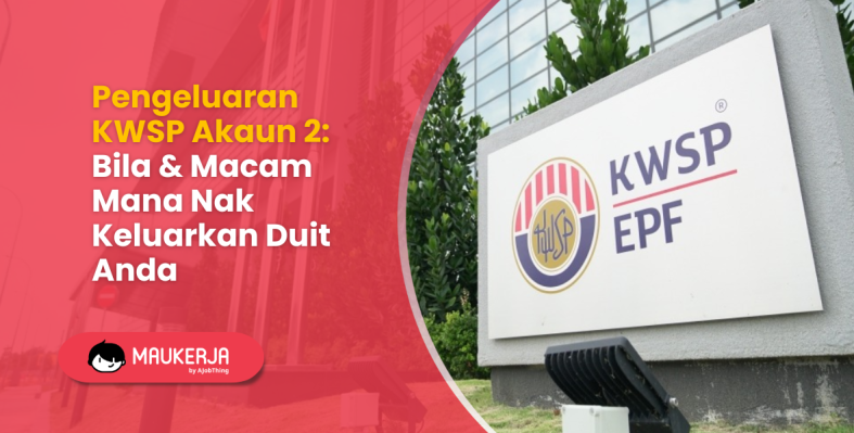 Pengeluaran KWSP Akaun 2: Bila & Macam Mana Nak Keluarkan Duit Anda