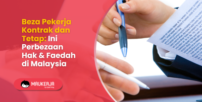 Beza Pekerja Kontrak dan Tetap: Ini Perbezaan Hak & Faedah di Malaysia