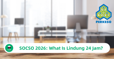 SOCSO 2026 New Policy: What Is Lindung 24 Jam?