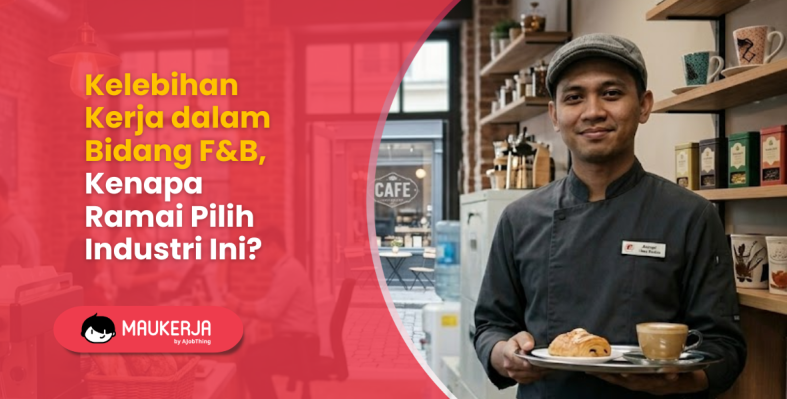 Kelebihan Kerja dalam Bidang F&B, Kenapa Ramai Pilih Industri Ini?