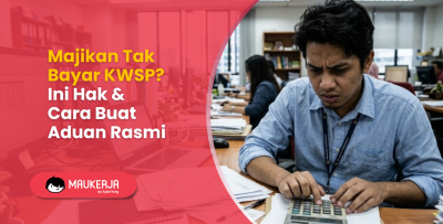 Majikan Tak Bayar KWSP? Ini Hak & Cara Buat Aduan Rasmi
