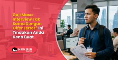 Gaji Masa Interview Tak Sama Dengan Offer Letter? Ini Tindakan Anda Kena Buat