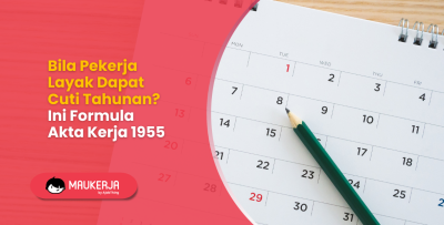 Bila Pekerja Layak Dapat Cuti Tahunan? Ini Formula Akta Kerja 1955