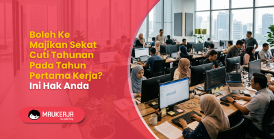 Boleh Ke Majikan Sekat Cuti Tahunan Pada Tahun Pertama Kerja? Ini Hak Anda